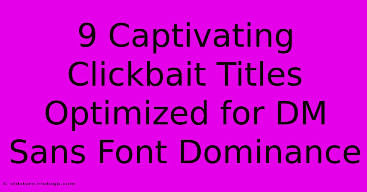 9 Captivating Clickbait Titles Optimized For DM Sans Font Dominance