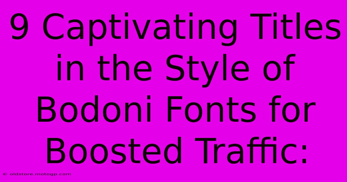 9 Captivating Titles In The Style Of Bodoni Fonts For Boosted Traffic: