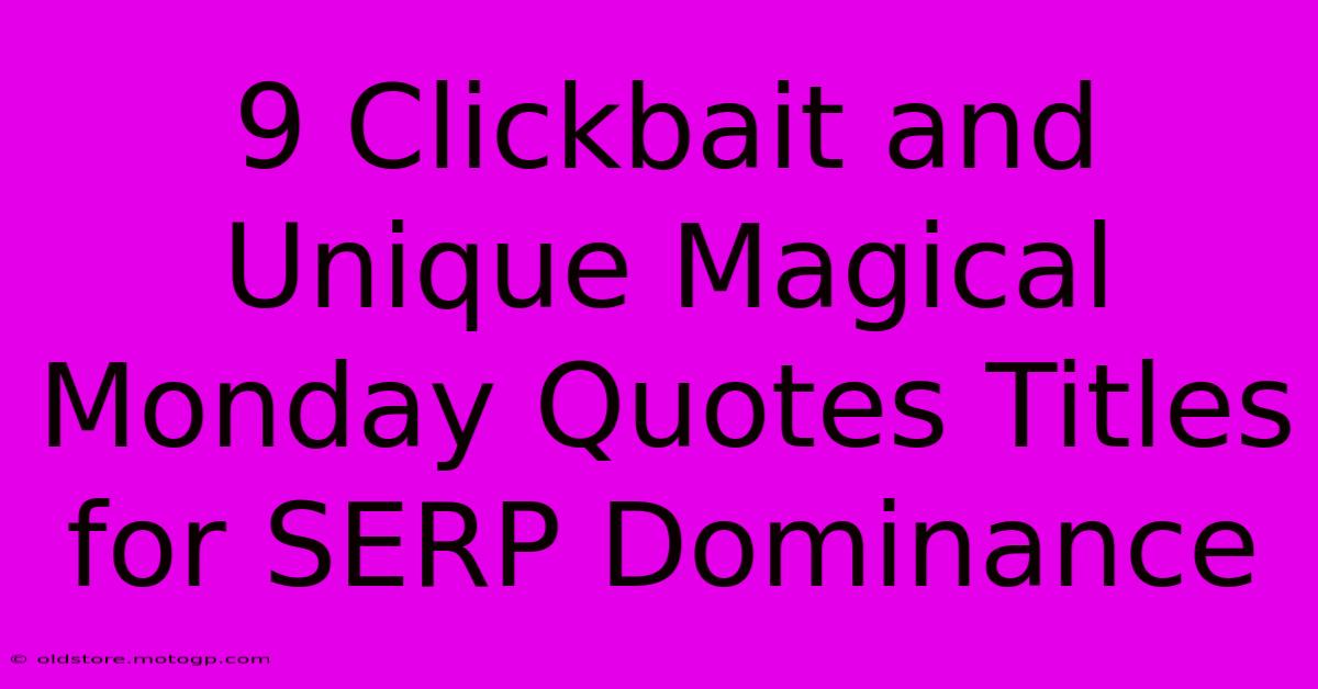 9 Clickbait And Unique Magical Monday Quotes Titles For SERP Dominance