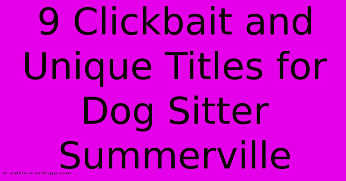 9 Clickbait And Unique Titles For Dog Sitter Summerville