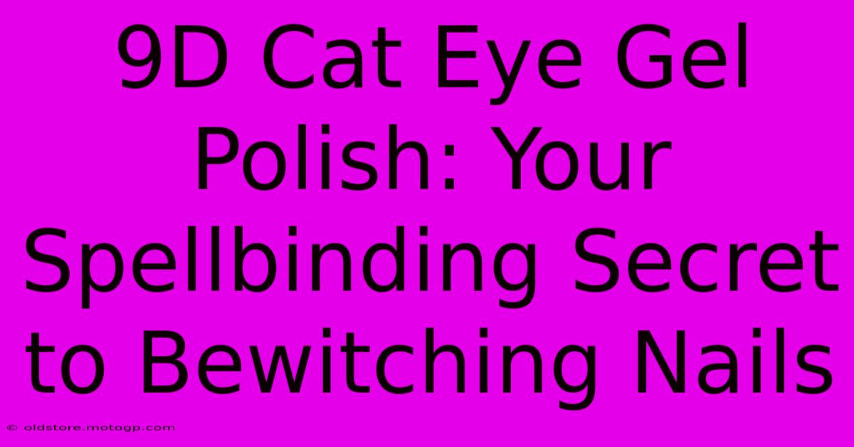 9D Cat Eye Gel Polish: Your Spellbinding Secret To Bewitching Nails