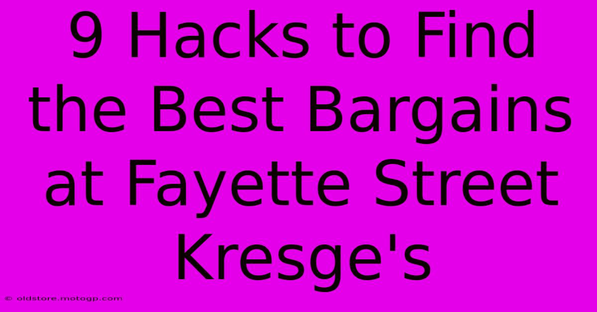 9 Hacks To Find The Best Bargains At Fayette Street Kresge's