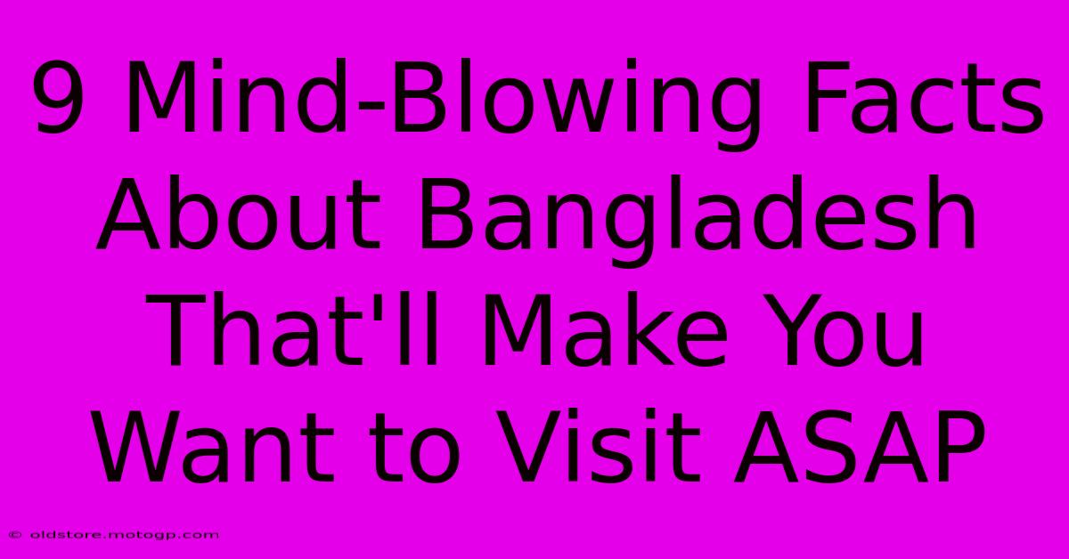 9 Mind-Blowing Facts About Bangladesh That'll Make You Want To Visit ASAP