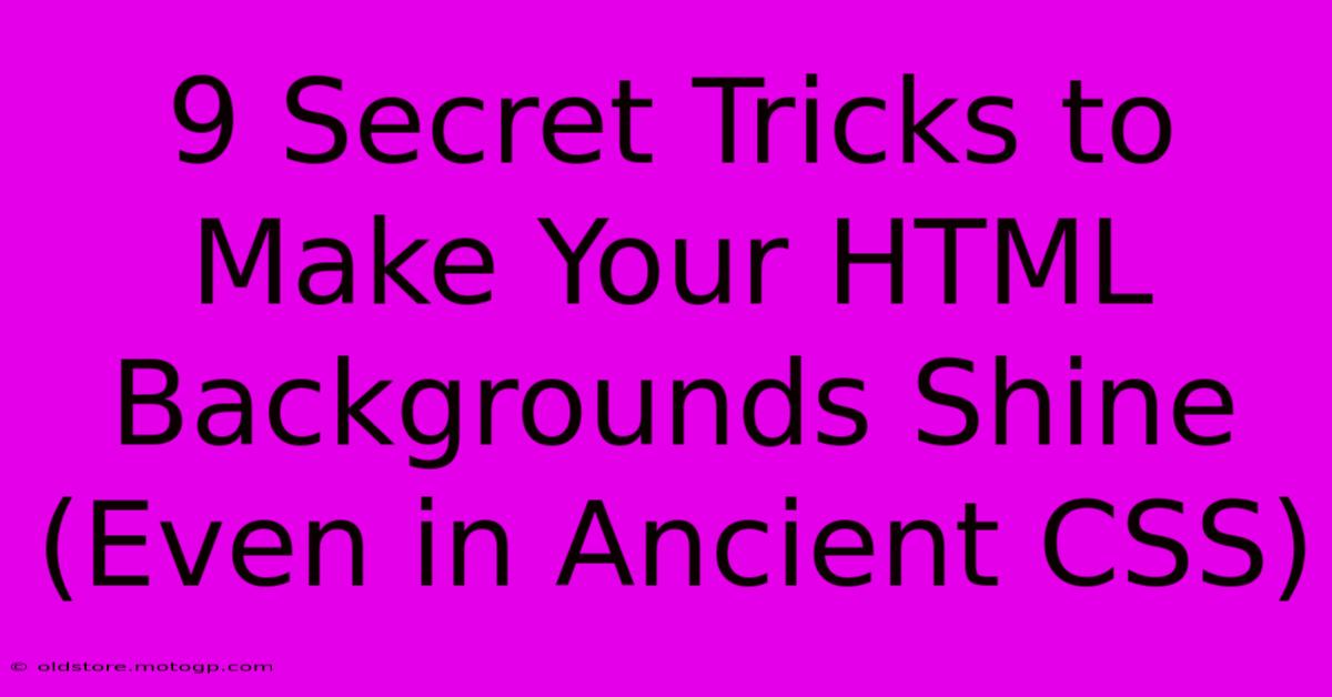 9 Secret Tricks To Make Your HTML Backgrounds Shine (Even In Ancient CSS)