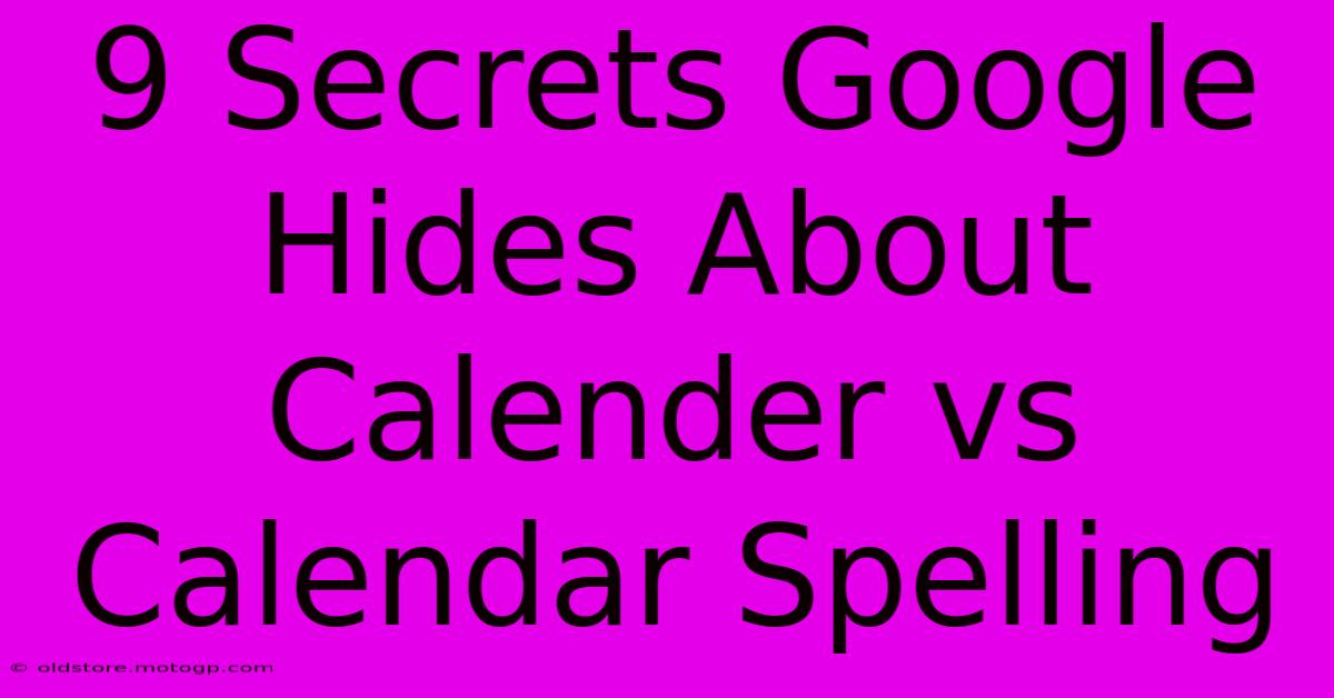 9 Secrets Google Hides About Calender Vs Calendar Spelling