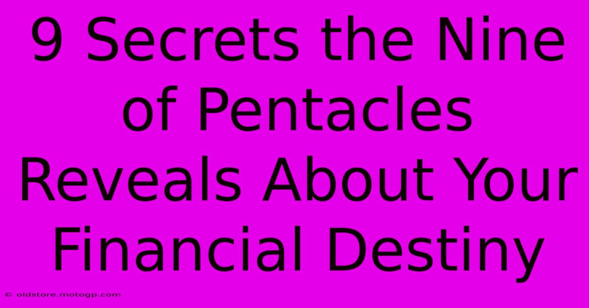 9 Secrets The Nine Of Pentacles Reveals About Your Financial Destiny