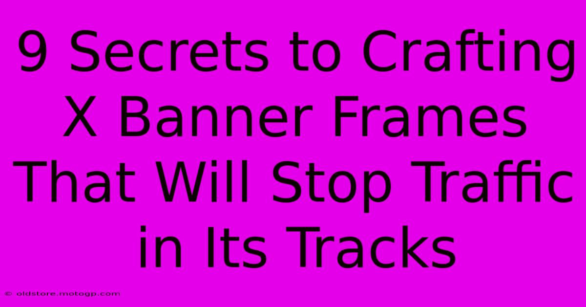 9 Secrets To Crafting X Banner Frames That Will Stop Traffic In Its Tracks