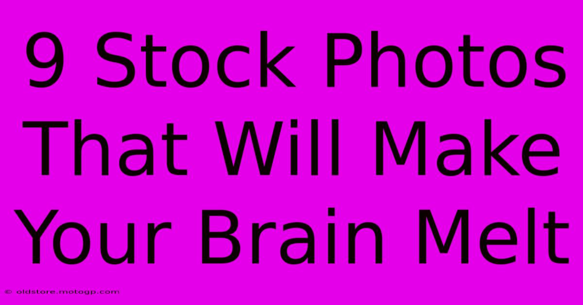 9 Stock Photos That Will Make Your Brain Melt