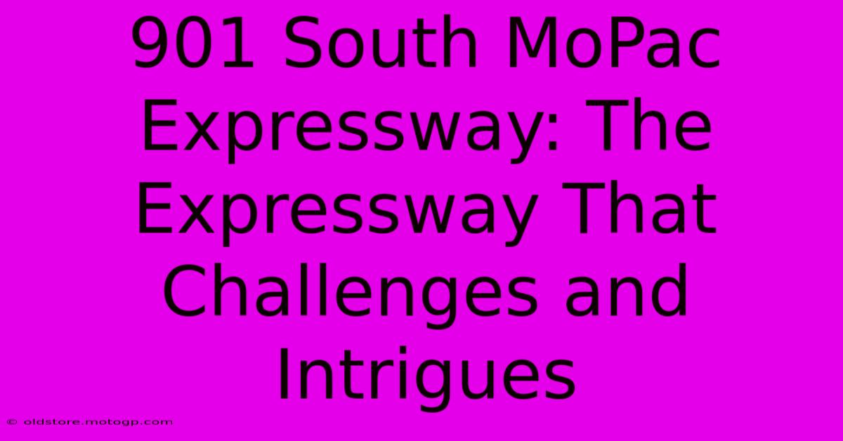 901 South MoPac Expressway: The Expressway That Challenges And Intrigues