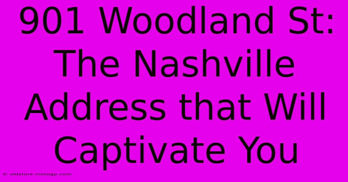 901 Woodland St: The Nashville Address That Will Captivate You