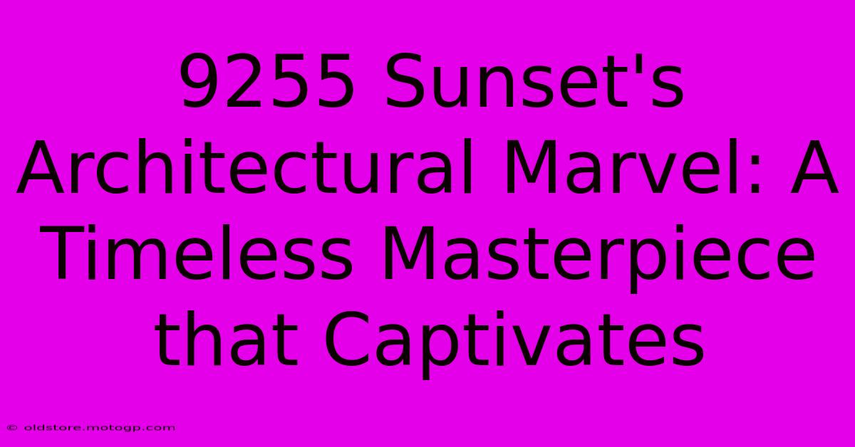 9255 Sunset's Architectural Marvel: A Timeless Masterpiece That Captivates