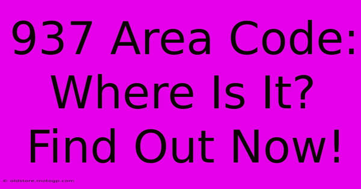 937 Area Code: Where Is It? Find Out Now!