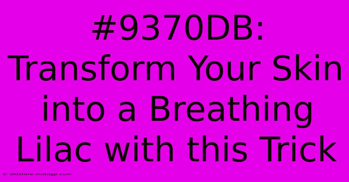 #9370DB: Transform Your Skin Into A Breathing Lilac With This Trick