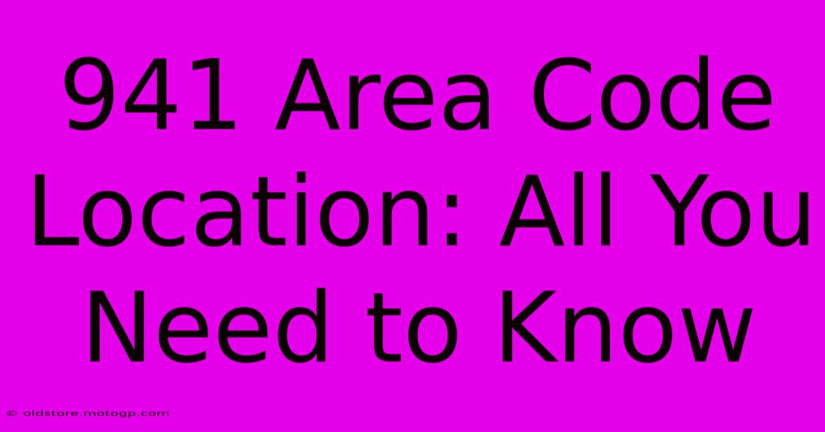 941 Area Code Location: All You Need To Know