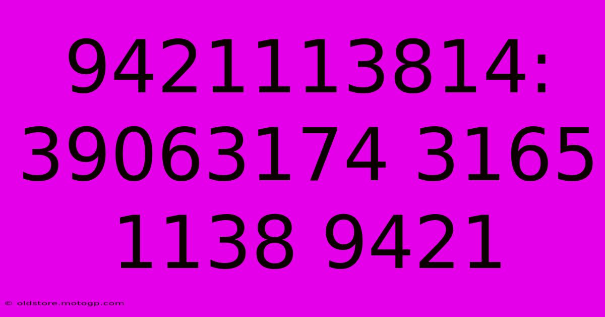 9421113814: 39063174 3165 1138 9421