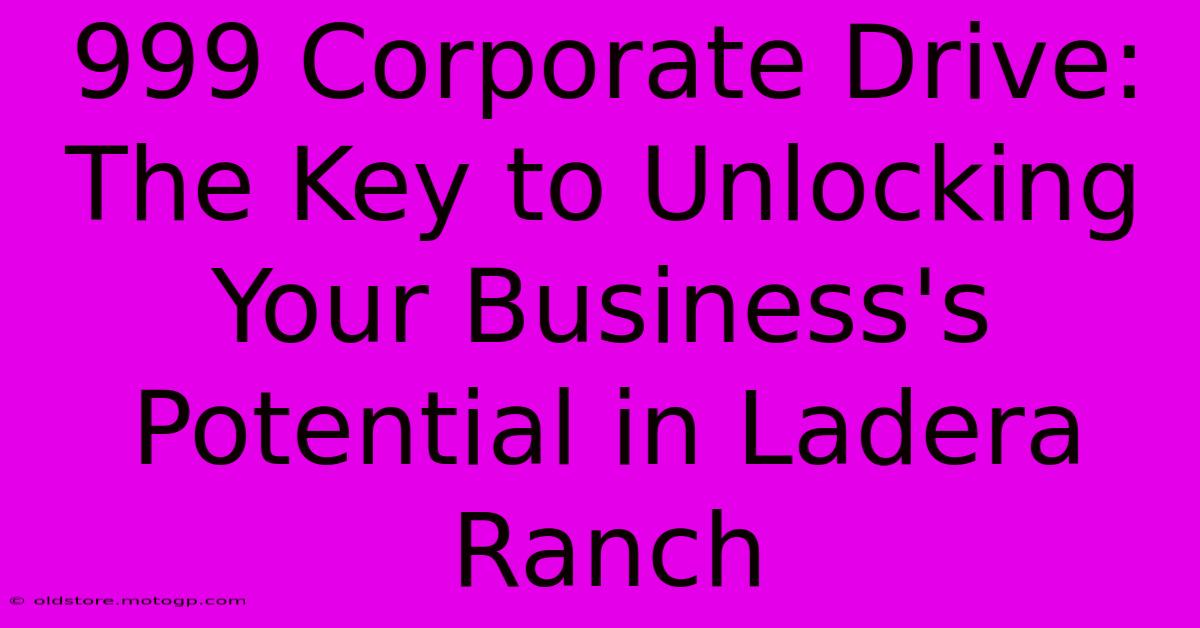 999 Corporate Drive: The Key To Unlocking Your Business's Potential In Ladera Ranch