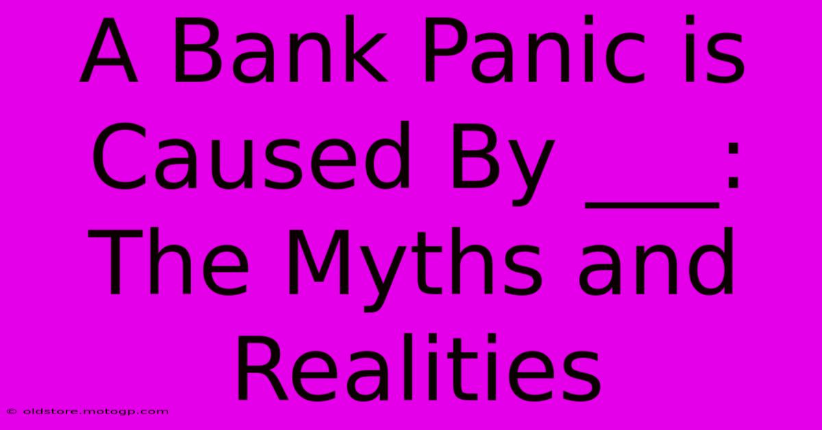 A Bank Panic Is Caused By ___:  The Myths And Realities