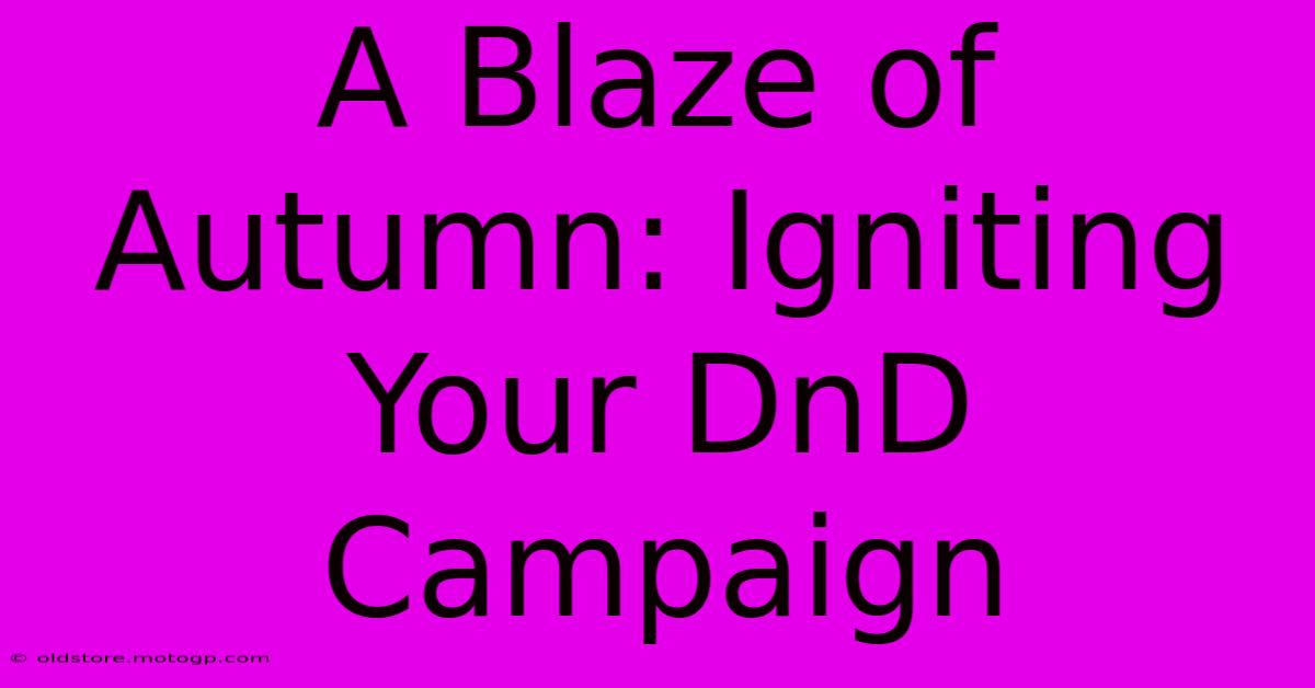 A Blaze Of Autumn: Igniting Your DnD Campaign