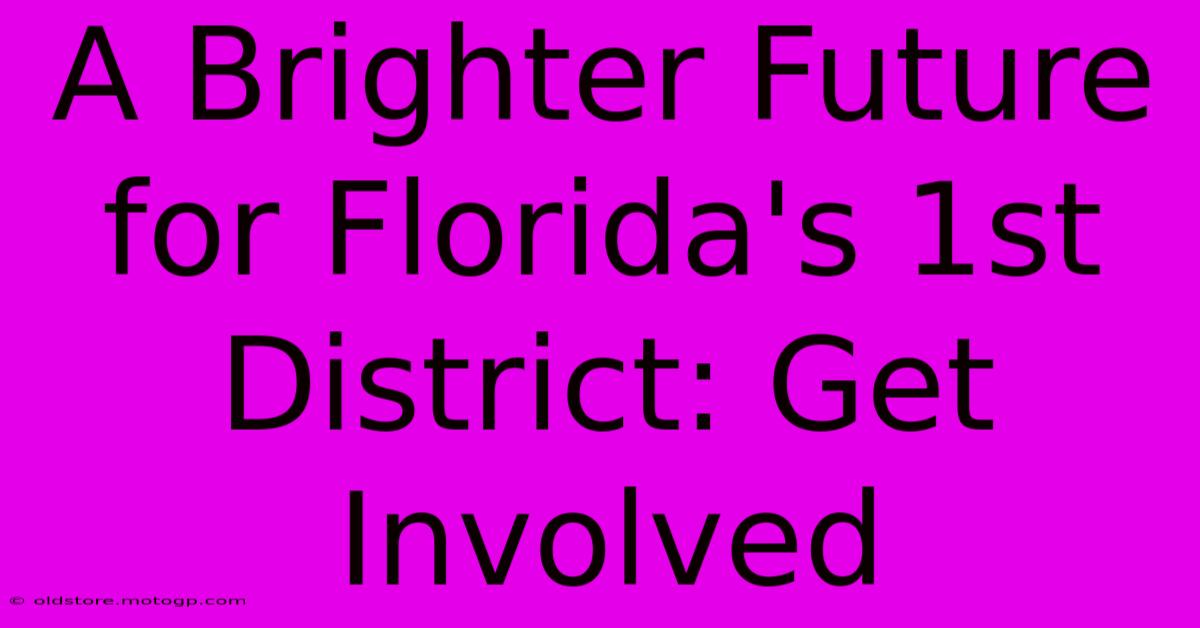 A Brighter Future For Florida's 1st District: Get Involved