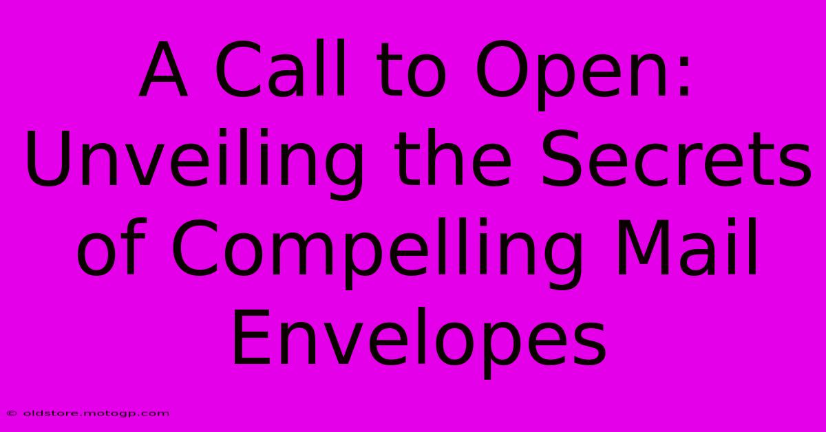 A Call To Open: Unveiling The Secrets Of Compelling Mail Envelopes