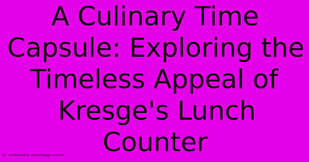 A Culinary Time Capsule: Exploring The Timeless Appeal Of Kresge's Lunch Counter