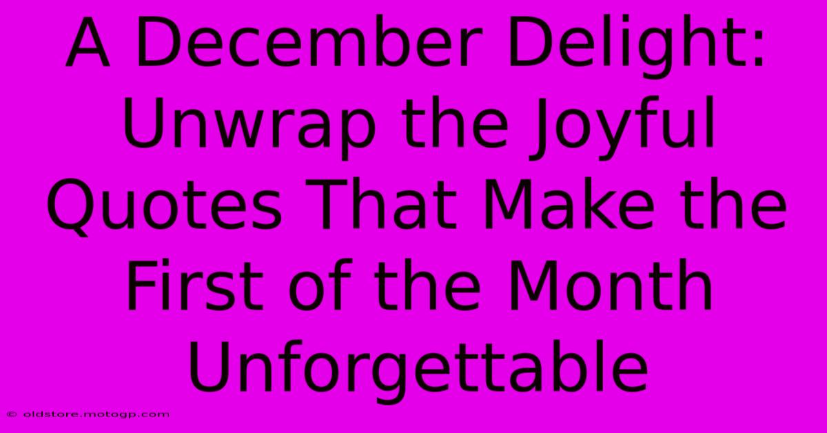 A December Delight: Unwrap The Joyful Quotes That Make The First Of The Month Unforgettable