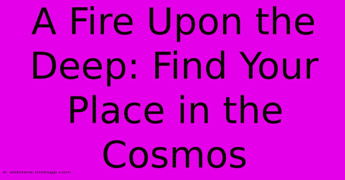 A Fire Upon The Deep: Find Your Place In The Cosmos