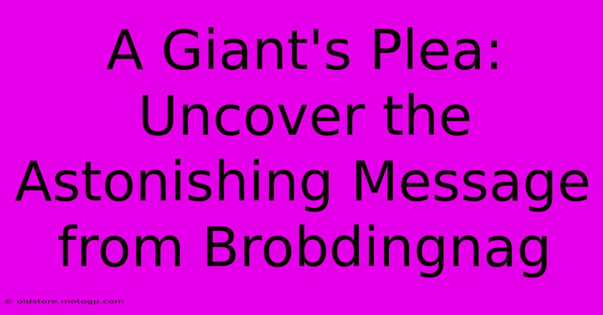 A Giant's Plea: Uncover The Astonishing Message From Brobdingnag