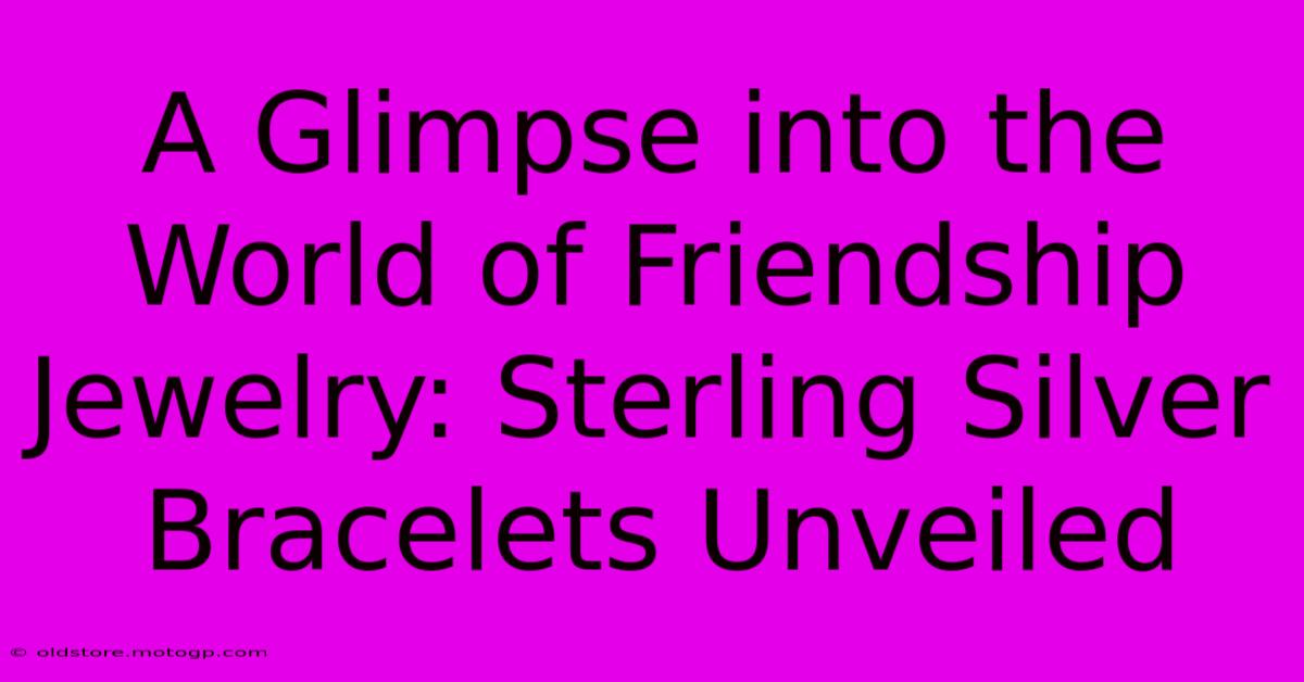 A Glimpse Into The World Of Friendship Jewelry: Sterling Silver Bracelets Unveiled