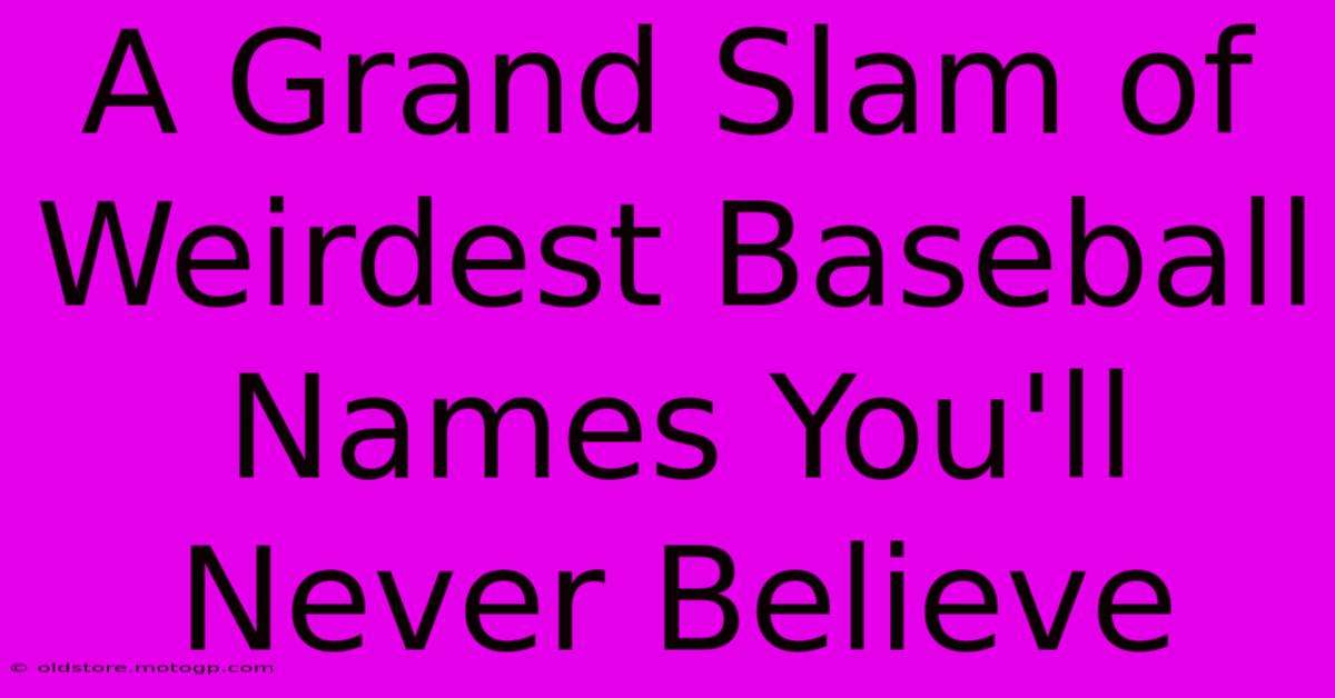 A Grand Slam Of Weirdest Baseball Names You'll Never Believe