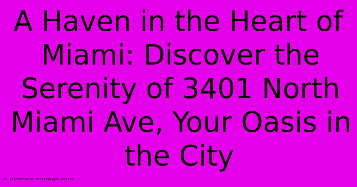 A Haven In The Heart Of Miami: Discover The Serenity Of 3401 North Miami Ave, Your Oasis In The City