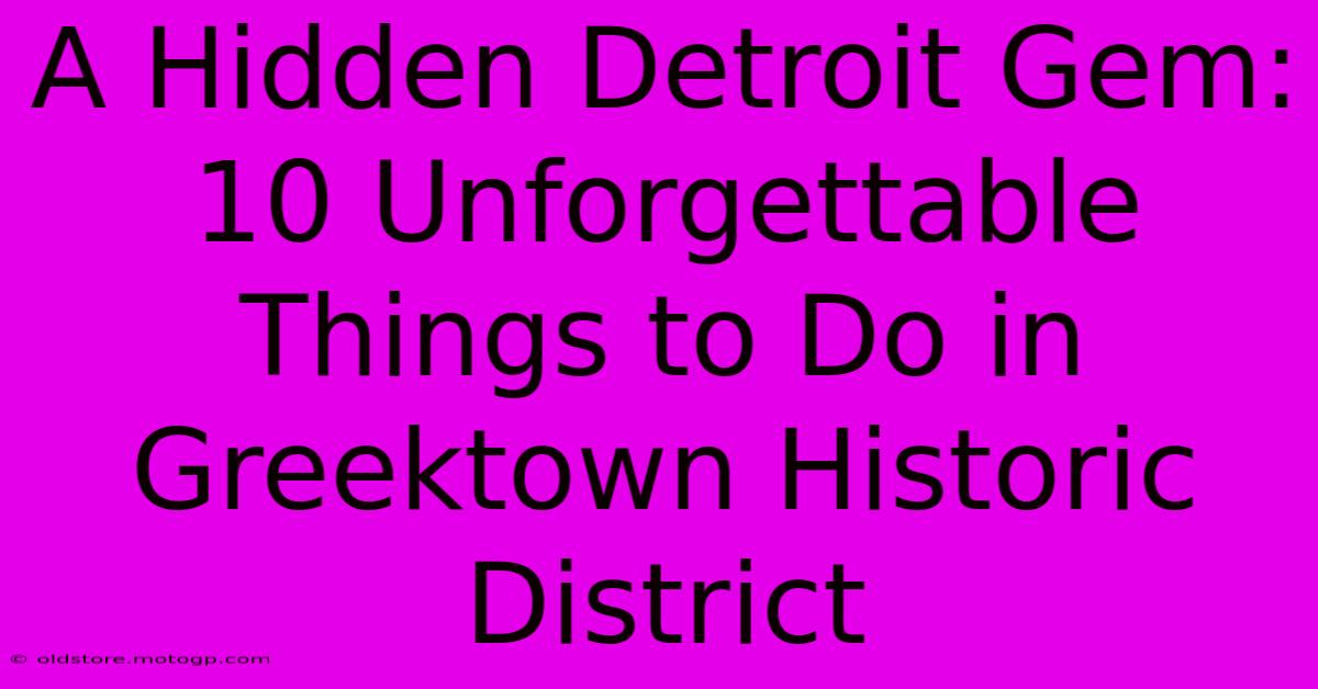 A Hidden Detroit Gem: 10 Unforgettable Things To Do In Greektown Historic District