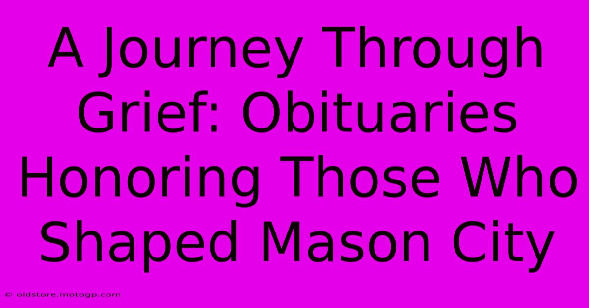 A Journey Through Grief: Obituaries Honoring Those Who Shaped Mason City