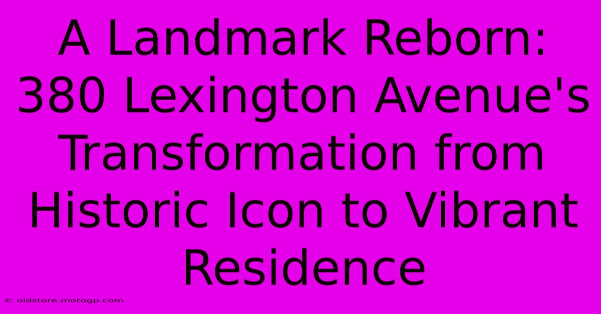 A Landmark Reborn: 380 Lexington Avenue's Transformation From Historic Icon To Vibrant Residence