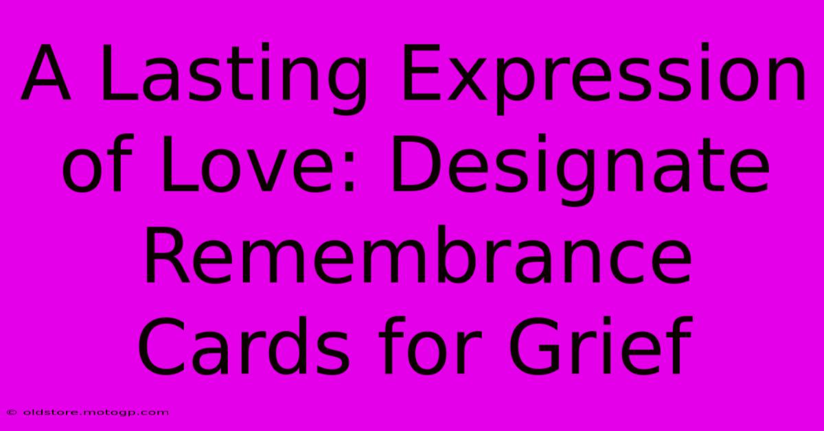 A Lasting Expression Of Love: Designate Remembrance Cards For Grief