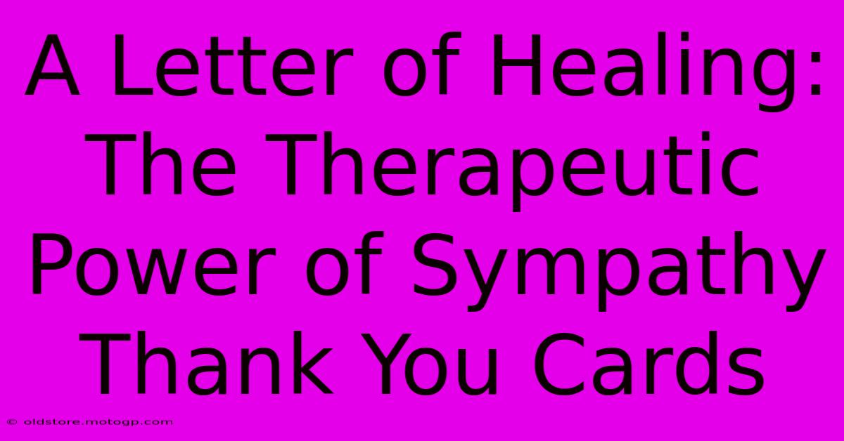 A Letter Of Healing: The Therapeutic Power Of Sympathy Thank You Cards