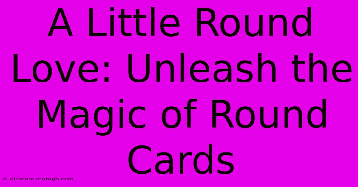 A Little Round Love: Unleash The Magic Of Round Cards