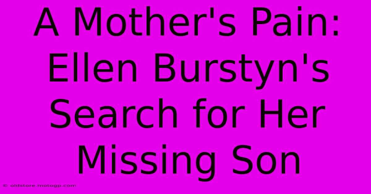 A Mother's Pain: Ellen Burstyn's Search For Her Missing Son