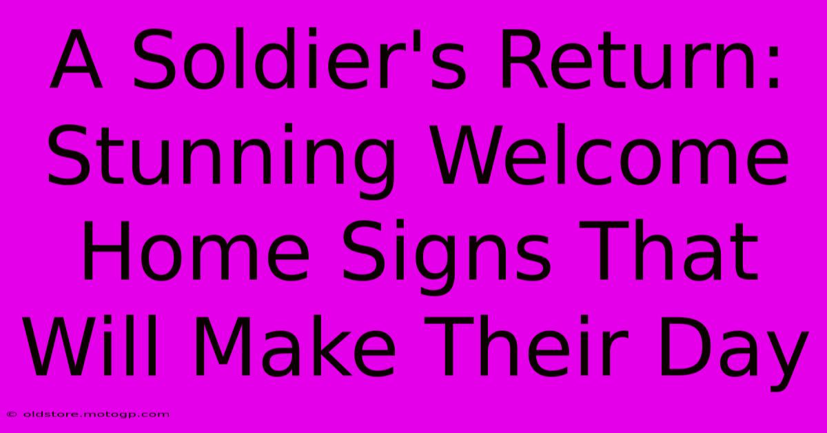 A Soldier's Return: Stunning Welcome Home Signs That Will Make Their Day