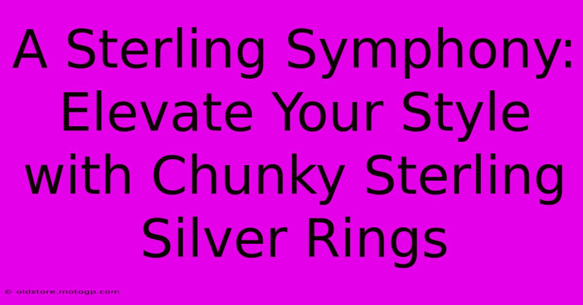 A Sterling Symphony: Elevate Your Style With Chunky Sterling Silver Rings