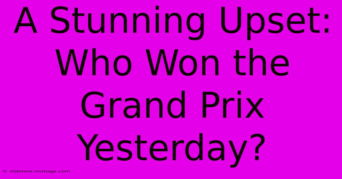 A Stunning Upset: Who Won The Grand Prix Yesterday?