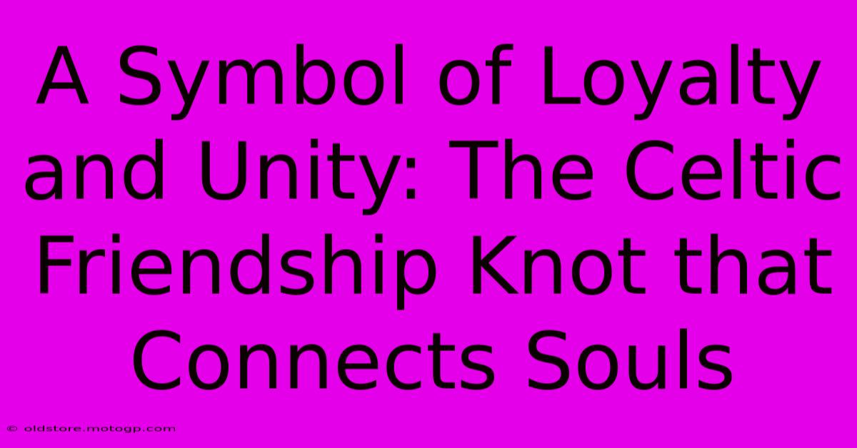 A Symbol Of Loyalty And Unity: The Celtic Friendship Knot That Connects Souls