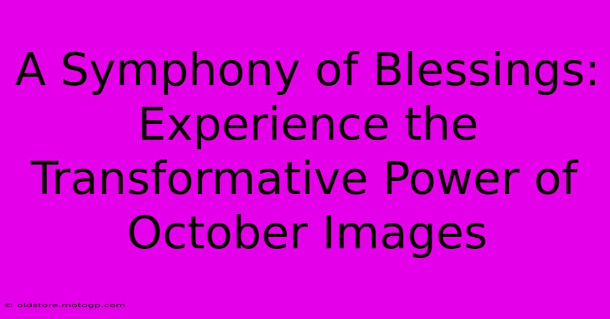 A Symphony Of Blessings: Experience The Transformative Power Of October Images