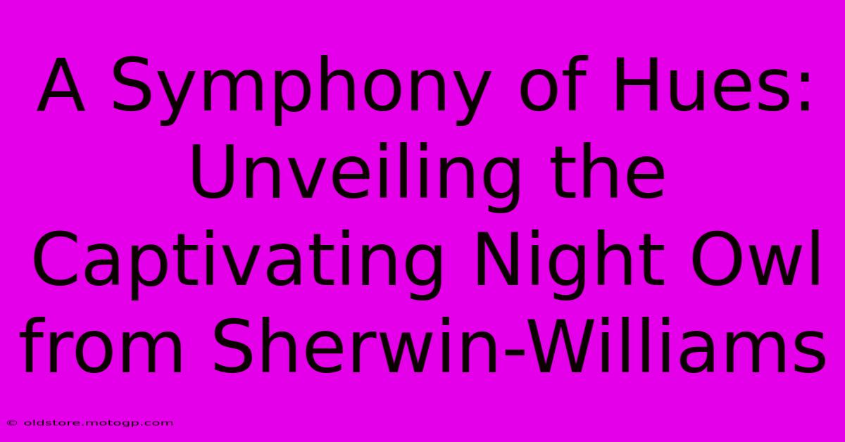 A Symphony Of Hues: Unveiling The Captivating Night Owl From Sherwin-Williams