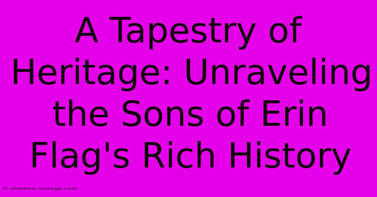 A Tapestry Of Heritage: Unraveling The Sons Of Erin Flag's Rich History