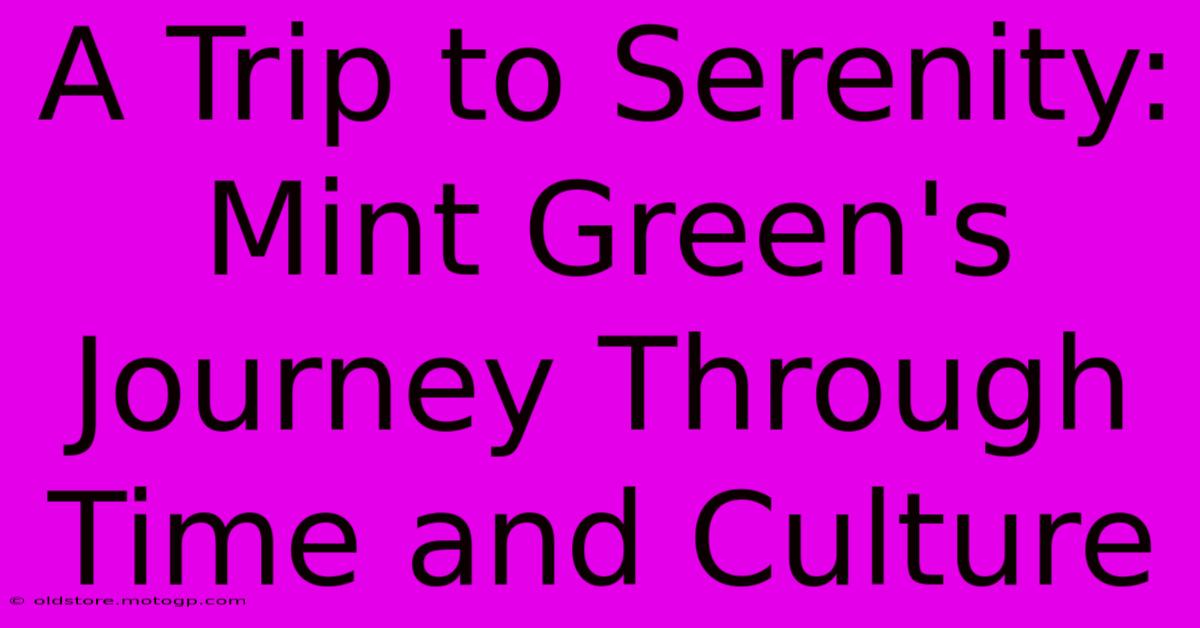 A Trip To Serenity: Mint Green's Journey Through Time And Culture