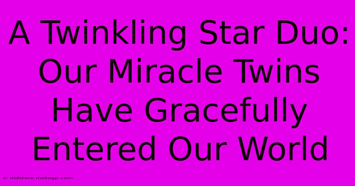 A Twinkling Star Duo: Our Miracle Twins Have Gracefully Entered Our World