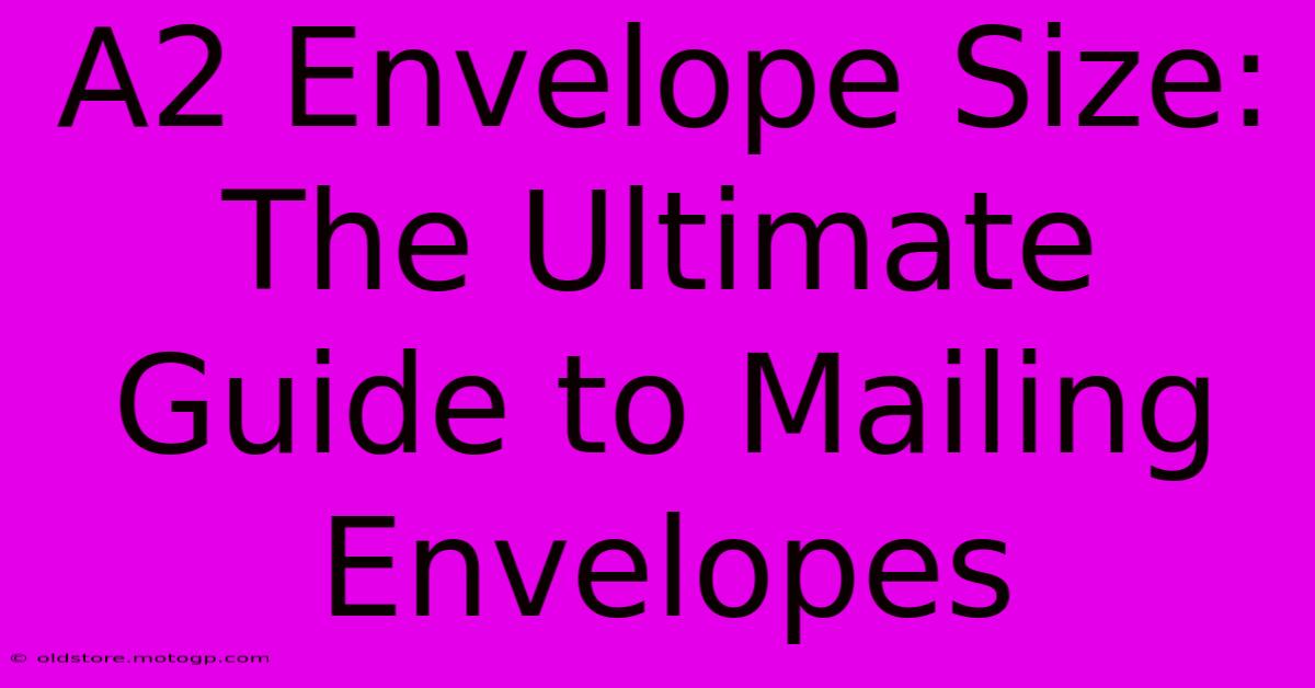 A2 Envelope Size: The Ultimate Guide To Mailing Envelopes