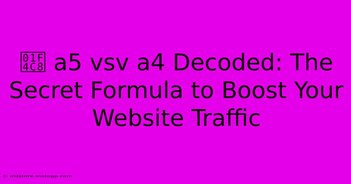 📈 A5 Vsv A4 Decoded: The Secret Formula To Boost Your Website Traffic