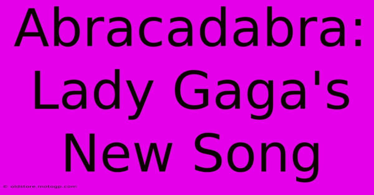 Abracadabra: Lady Gaga's New Song